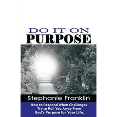 Do It on Purpose: How to Respond When Challenges Try to Pull You Away From God's Purpose for Your Life
