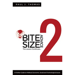 Bite Size Advice 2: The Lesson Continues ... A Further Guide to Political, Economic, Social and Technological Issues