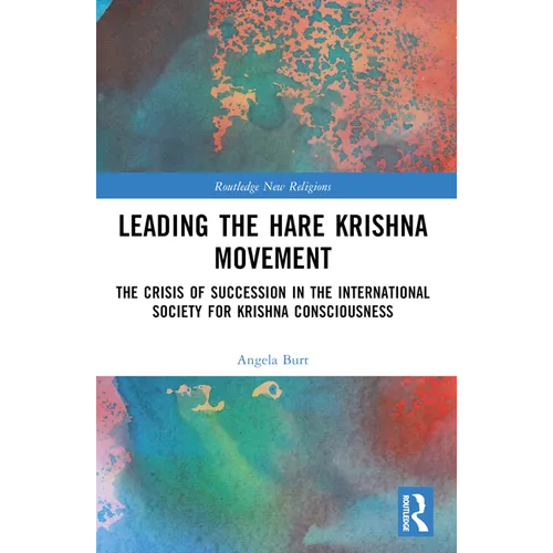 Leading the Hare Krishna Movement: The Crisis of Succession in the International Society for Krishna Consciousness