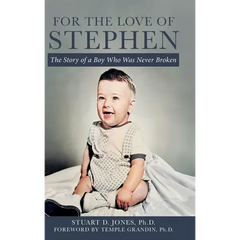 For the Love of Stephen: The Story of a Boy Who Was Never Broken
