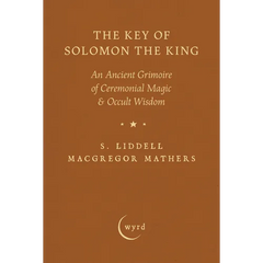 The Key of Solomon the King: An Ancient Grimoire of Ceremonial Magic & Occult Wisdom