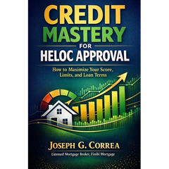 Credit Mastery for HELOC Approval: How to Maximize Your Score, Limits, and Loan Terms