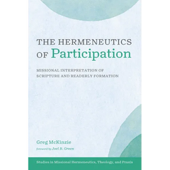 The Hermeneutics of Participation: Missional Interpretation of Scripture and Readerly Formation