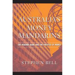 Australia's Money Mandarins: The Reserve Bank and the Politics of Money