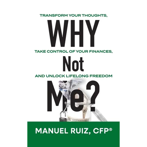 Why Not Me?: Transform Your Thoughts, Take Control of Your Finances, and Unlock Lifelong Freedom