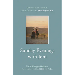 Sunday Evenings with Joni: Conversations about Life's Chaos and Amazing Grace