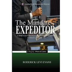 The Mandate of the Expeditor: A Brief Guide to the Protocols of C.O.G.I.C. Expeditors and Masters of Ceremonies
