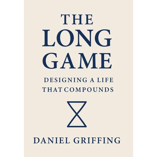 The Long Game: Designing A Life That Compounds