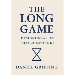 The Long Game: Designing A Life That Compounds