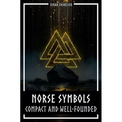 Norse Symbols: Compact and Well-Founded: Meaning and Context of Viking symbols - Mjolnir, Valknut, Runes, Yggdrasil, and Animal Style in Historical Co