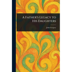 A Father's Legacy to His Daughters