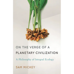 On the Verge of a Planetary Civilization: A Philosophy of Integral Ecology