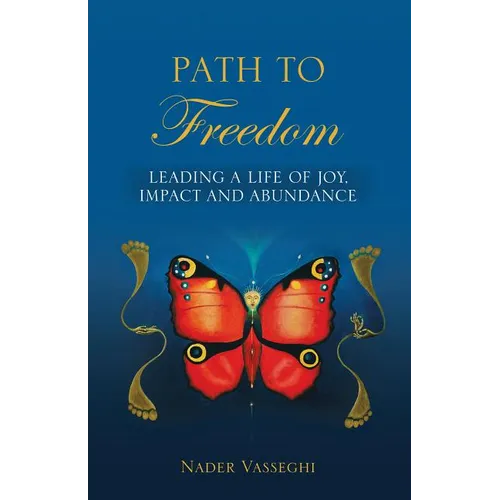 Path to Freedom: Leading a Life of Joy, Impact, and Abundance