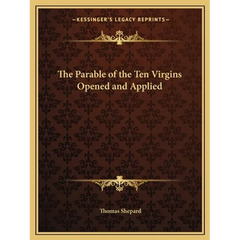 The Parable of the Ten Virgins Opened and Applied