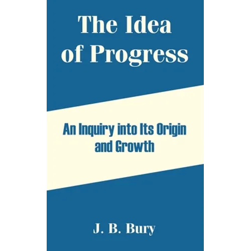 The Idea of Progress: An Inquiry into Its Origin and Growth