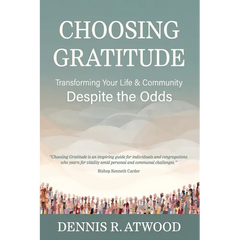 Choosing Gratitude: Transforming Your Life & Community Despite the Odds