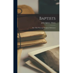Baptists: The Only Thorough Religious Reformers