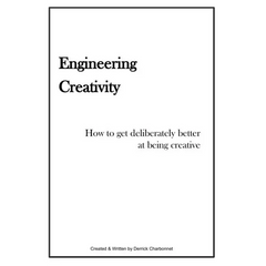 Engineering Creativity: How to get Deliberately Better at being Creative