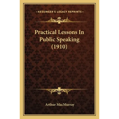 Practical Lessons In Public Speaking (1910)
