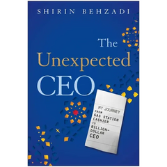 The Unexpected CEO: My Journey from Gas Station Cashier to Billion-Dollar CEO