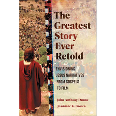 The Greatest Story Ever Retold: Envisioning Jesus Narratives from Gospels to Film