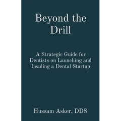 Beyond the Drill: A Strategic Guide for Dentists on Launching and Leading a Dental Startup