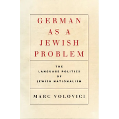 German as a Jewish Problem: The Language Politics of Jewish Nationalism