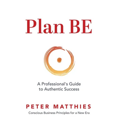 Plan BE: A Professional's Guide to Authentic Success
