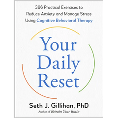 Your Daily Reset: 366 Practical Exercises to Reduce Anxiety and Manage Stress Using Cognitive Behavioral Therapy