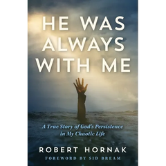 He Was Always with Me: A True Story of God's Persistence in My Chaotic Life