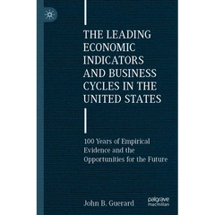 The Leading Economic Indicators and Business Cycles in the United States: 100 Years of Empirical Evidence and the Opportunities for the Future