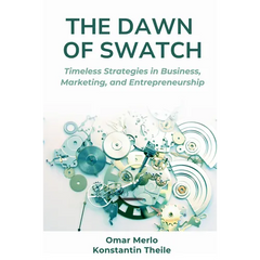 The Dawn of Swatch: Timeless Strategies in Business, Marketing, and Entrepreneurship