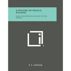 A History of French Etching: From the Sixteenth Century to the Present