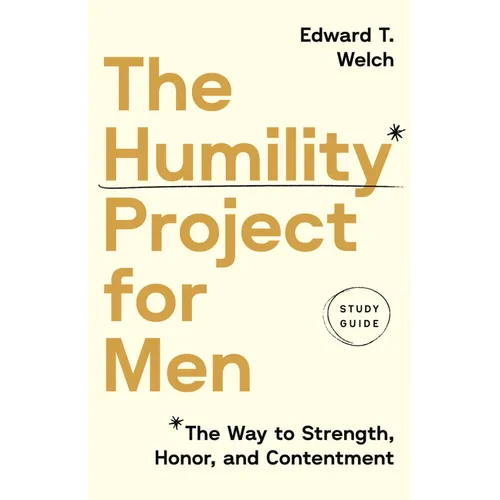 The Humility Project for Men Study Guide: The Way to Strength, Honor, and Contentment