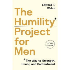 The Humility Project for Men Study Guide: The Way to Strength, Honor, and Contentment