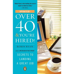 Over 40 & You're Hired!: Secrets to Landing a Great Job