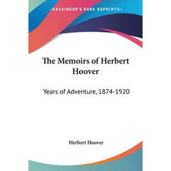 The Memoirs of Herbert Hoover: Years of Adventure, 1874-1920