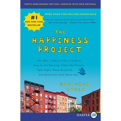 The Happiness Project, Tenth Anniversary Edition: Or, Why I Spent a Year Trying to Sing in the Morning, Clean My Closets, Fight Right, Read Aristotle,