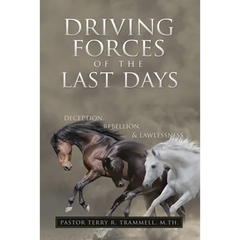 Driving Forces of The Last Days: Deception, Rebellion & Lawlessness