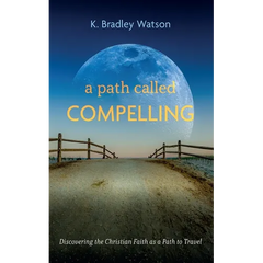 A Path Called Compelling: Discovering the Christian Faith as a Path to Travel