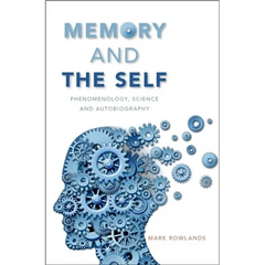 Memory and the Self: Phenomenology, Science and Autobiography