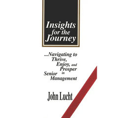 Insights for the Journey: Navigating to Thrive, Enjoy & Prosper in Senior Management