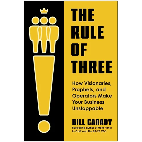 The Rule of Three: How Visionaries, Prophets, and Operators Make Your Business Unstoppable