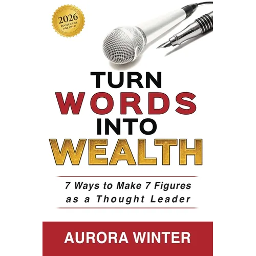 Turn Words Into Wealth: 7 Ways to Make 7 Figures as a Thought Leader