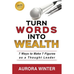 Turn Words Into Wealth: 7 Ways to Make 7 Figures as a Thought Leader