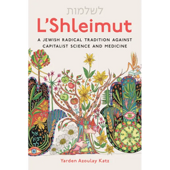 L'Shleimut: A Jewish Radical Tradition Against Capitalist Science and Medicine
