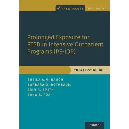 Prolonged Exposure for Ptsd in Intensive Outpatient Programs (Pe-Iop): Therapist Guide