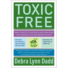 Toxic Free: How to Protect Your Health and Home from the Chemicals Thatare Making You Sick