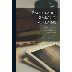 Baudelaire, Rimbaud, Verlaine; Selected Verse and Prose Poems
