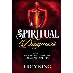 Spiritual Diagnosis: A Deliverance Reference Guide for Discerning and Defeating Demonic Spirits